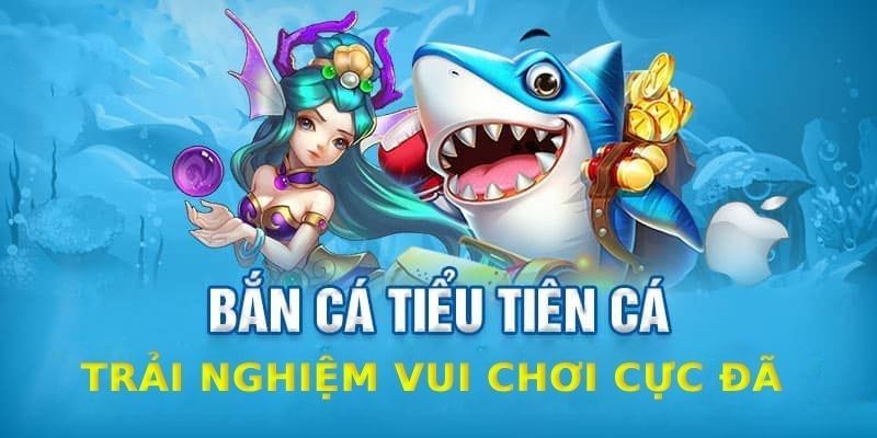 Khám phá Bắn cá Tiểu Tiên