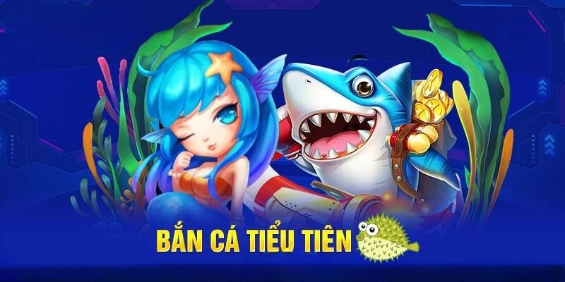 bắn cá tiểu tiên