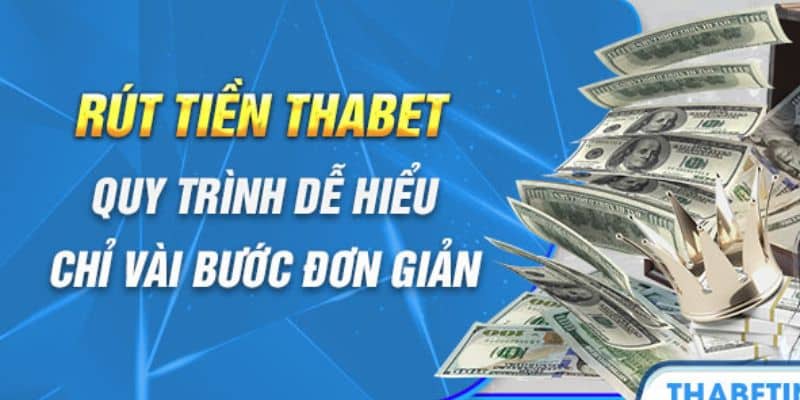 Hướng dẫn rút tiền Thabet đơn giản và tiện lợi 