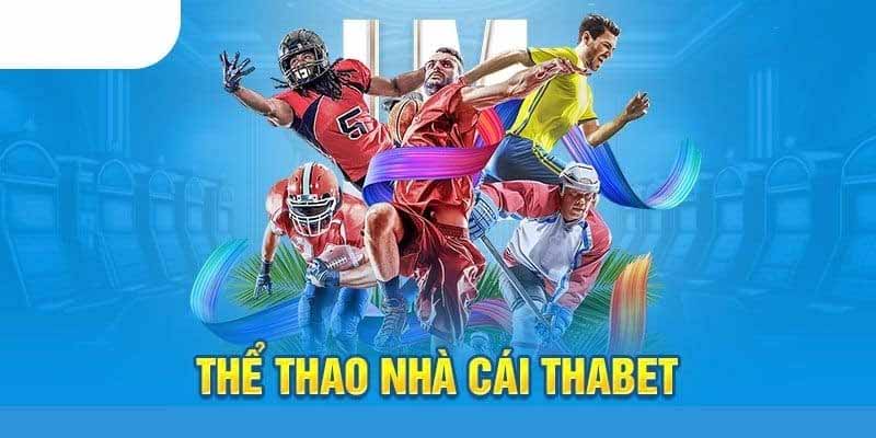 Thể thao tại Thabet phục vụ đa dạng với nhiều sảnh cược