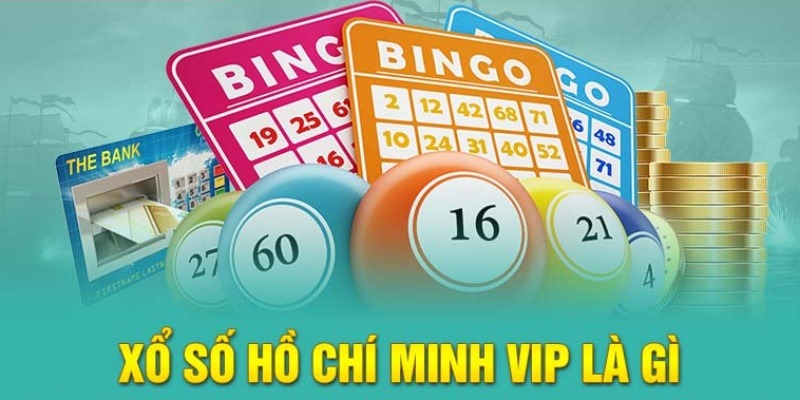 Xổ số Hồ Chí Minh Vip chơi vui thắng chục tỷ